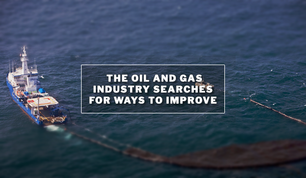 The Oil and Gas Industry Searches for Ways to Improve